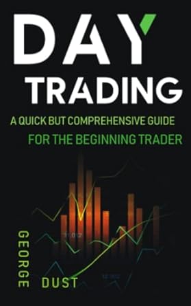 day trading a quick but comprehensive guide 1st edition george dust 979-8747590151