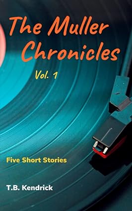 the muller chronicles vol 1  t b kendrick 979-8373949613