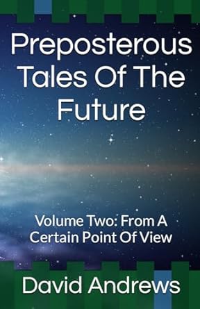 preposterous tales of the future volume two from a certain point of view  david andrews 979-8864345429