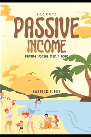 secrets passive income paying social media jobs 1st edition patrick ejeke 979-8433265752