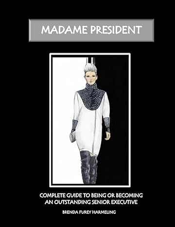 madame president complete guide to being or becoming an oustanding senior executive 1st edition brenda furey