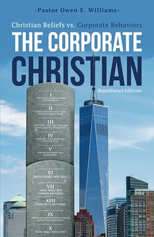 the corporate christian christian beliefs vs corporate behaviors 2nd edition pastor owen e. williams