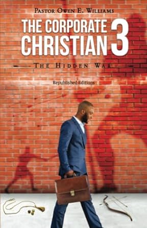 the corporate christian 3 the hidden war 2nd edition pastor owen e. williams 979-8987475881