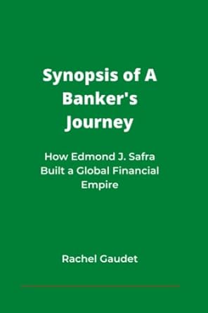 synopsis of a banker s journey how edmond j safra built a global financial empire 1st edition rachel gaudet
