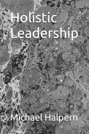 holistic leadership 1st edition michael halpern 979-8351121932