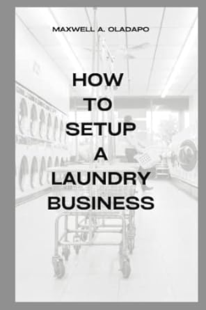 how setup a laundry business 1st edition maxwell a. oladapo 979-8378847594