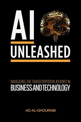 ai unleashed navigating the transformation journey in business and technology 1st edition ad al-ghourabi