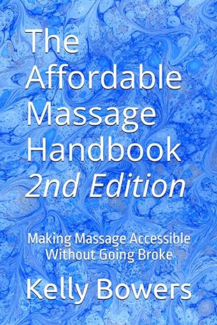 the affordable massage handbook making massage accessible without going broke 2nd edition kelly bowers