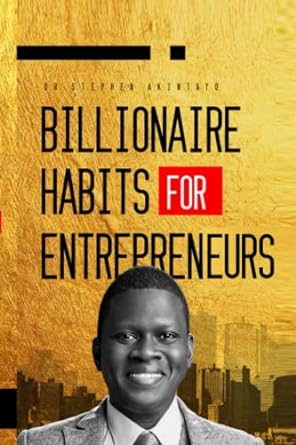 billionaire habits for entrepreneurs 1st edition dr. stephen akintayo 979-8375209418