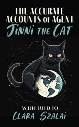 the accurate accounts of agent jinni the cat  clara szalai 979-8395557391