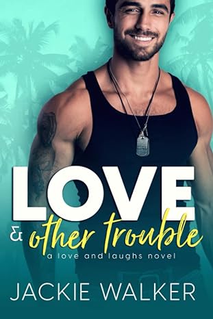 love and other trouble a love and laughs novel  jackie walker 979-8549237285