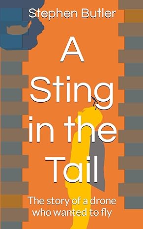 a sting in the tail the story of a drone who wanted to fly  mr stephen john butler 979-8861416863