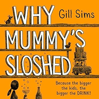 why gill sims mummys sloshed because the bigger the kids the bigger the drink  gill sims 0008402353,