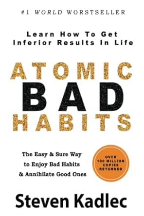 atomic bad habits learn how to get inferior results in life  steven kadlec 979-8391489023