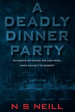 a deadly dinner party ten guests six venues and one cash prize whos making it to dessert  n s neill