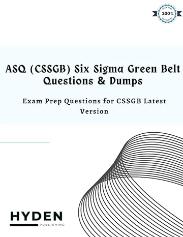 asq six sigma green belt questions and dumps exam prep questions for cssgb latest version 1st edition hyden