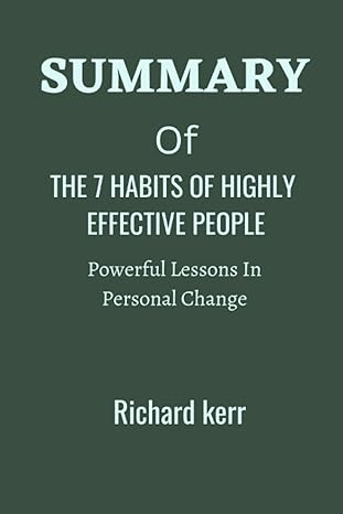summary of the 7 habits of highly effective people powerful lessons in personal change 1st edition richard