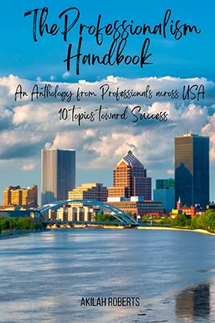 the professionalism handbook an antholagy from professionals across usa 10 topics toward success 1st edition