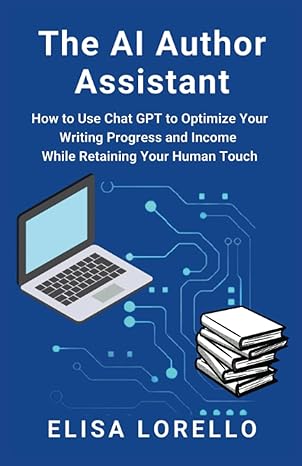 the ai author assistant how to use chat gpt to optimize your writing progress and income while retaining your