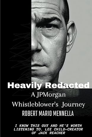 heavily redacted a jp morgan whistleblower s journey 1st edition robert mario mennella 979-8386787240