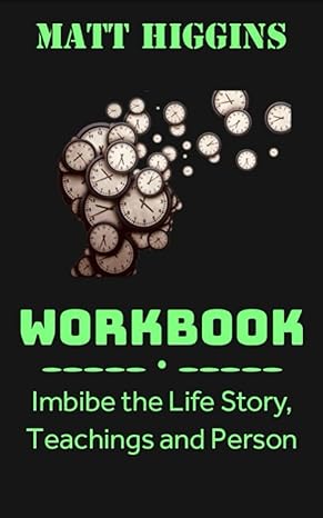 matt higgins workbook imbibe the life teachings and person 1st edition sup too 979-8394879647