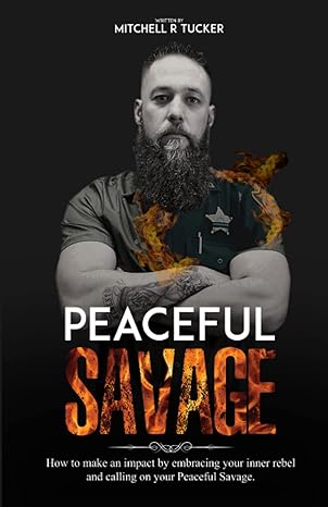 peaceful savage how to make an impact by embracing your inner rebel and calling on your peaceful savage 1st