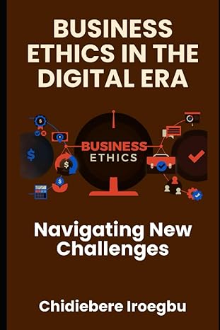 business ethics in the digital era business ethics navigating new challenges 1st edition chidiebere iroegbu