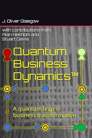 quantum business dynamics a quantum leap in business transformation 1st edition j. oliver glasgow ,alan