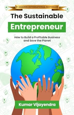 the sustainable entrepreneur how to build a profitable business and save the planet 1st edition kumar