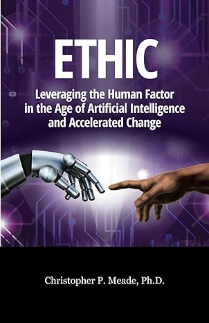 ethic leveraging the human factor in the age of artificial intelligence and accelerated change 1st edition