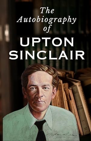 the autobiography of upton sinclair 1st edition upton sinclair ,bygone media publishing 979-8392477647