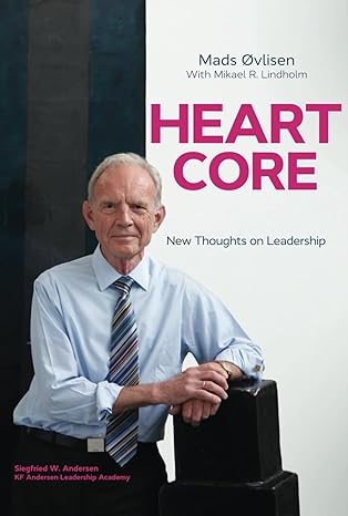 heartcore new thoughts on leadership 1st edition mads ovlisen ,mikael r. lindholm ,annemette ovlisen