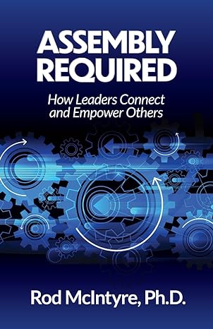 assembly required how leaders connect and empower others 1st edition rod mcintyre 1916852629, 978-1916852624