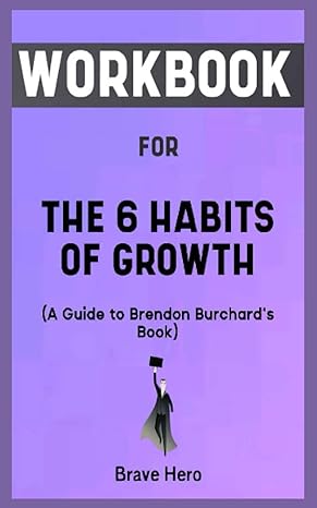 workbook for the 6 habits of growth 1st edition brave hero 979-8858694472
