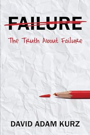 the truth about failure 1st edition david kurz 979-8987757468