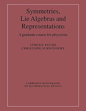 symmetries lie algebras and represen a graduate course for physicists 1st edition j rgen fuchs 0521541190,