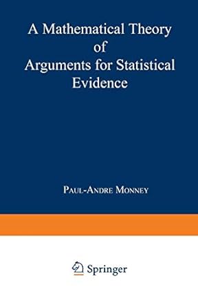 a mathematical theory of arguments for statistical evidence 1st edition paul-andre monney 3790815276