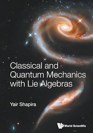 classical and quantum mechanics with lie algebras 1st edition yair shapira 9811241457, 978-9811241451