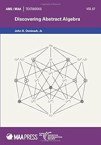 discovering abstract algebra 1st edition jr. john k. osoinach 147046442x, 978-1470464424