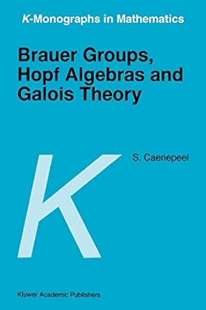 brauer groups hopf algebras and galois theory 1st edition stefaan caenepeel 1402003463, 978-1402003462