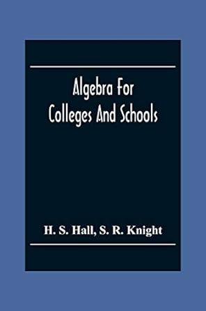 algebra for colleges and schools 1st edition h s hall ,s r knight 9354304532, 978-9354304538