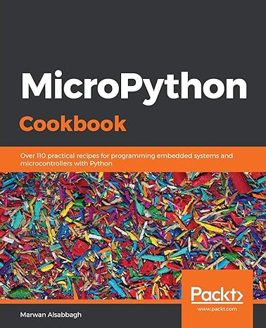 micropython cookbook over 110 practical recipes for programming embedded systems and microcontrollers with