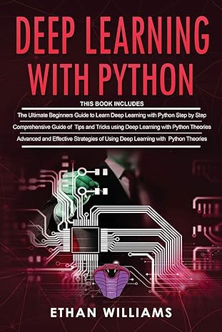 deep learning with python 3 books in 1 the ultimate beginners step by step guide and comprehensive guide of