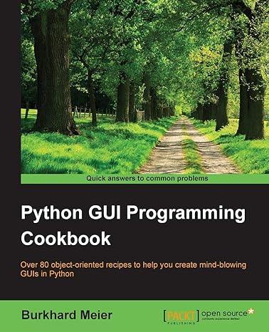 python gui programming cookbook over 80 object oriented recipes to help you create mind blowing guis in