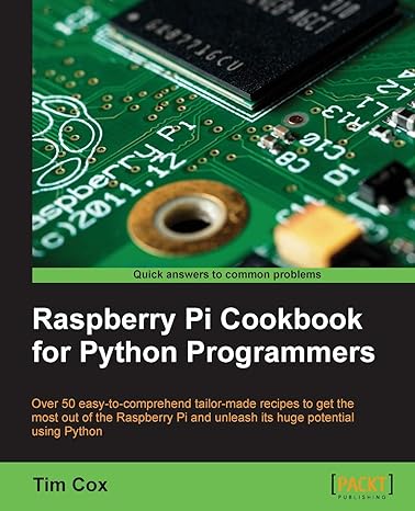 raspberry pi cookbook for python programmers over 50 easy to comprehend tailor made recipes to get the most