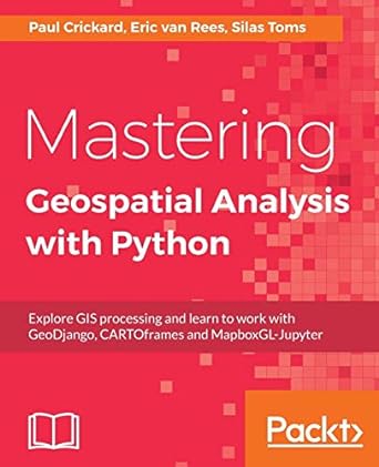 mastering geospatial analysis with python explore gis processing and learn to work with geodjango cartoframes