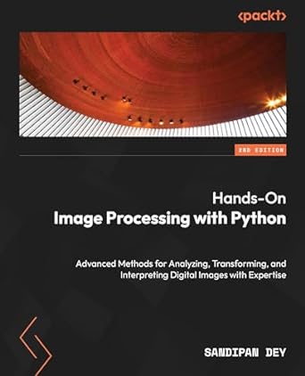 hands on image processing with python advanced methods for analyzing transforming and interpreting digital