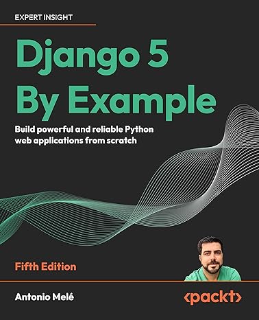django 5 by example build powerful and reliable python web applications from scratch 5th edition antonio mel