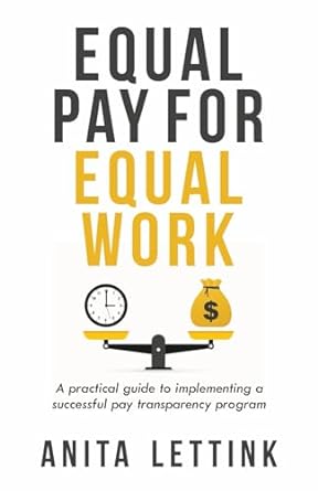 equal pay for equal work a practical guide to implementing a successful pay transparency program 1st edition