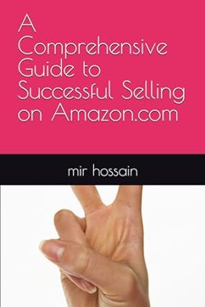 a comprehensive guide to successful selling on amazon com 1st edition mir hossain 979-8867293895